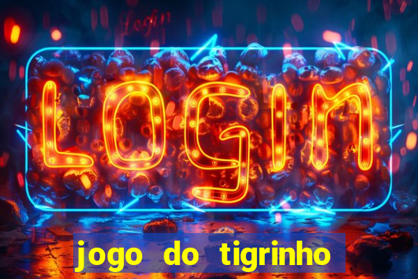 jogo do tigrinho ganha dinheiro mesmo